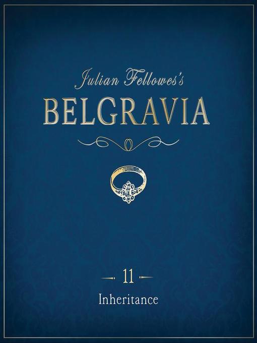 Title details for Julian Fellowes's Belgravia Episode 11 by Julian Fellowes - Wait list